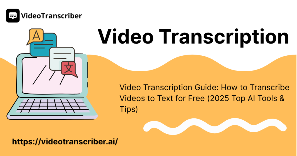 Video Transcription Guide: How to Transcribe  Videos to Text for Free (2025 Top AI Tools & Tips)
