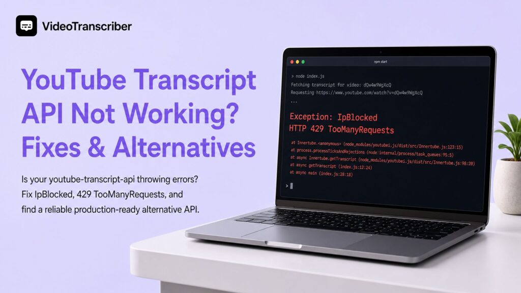 YouTube Transcript API Not Working? Fixes & Alternatives