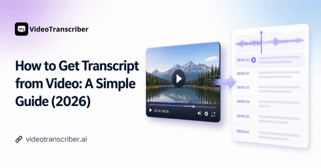 How to Get Transcript from Video: A Simple Guide (2026)